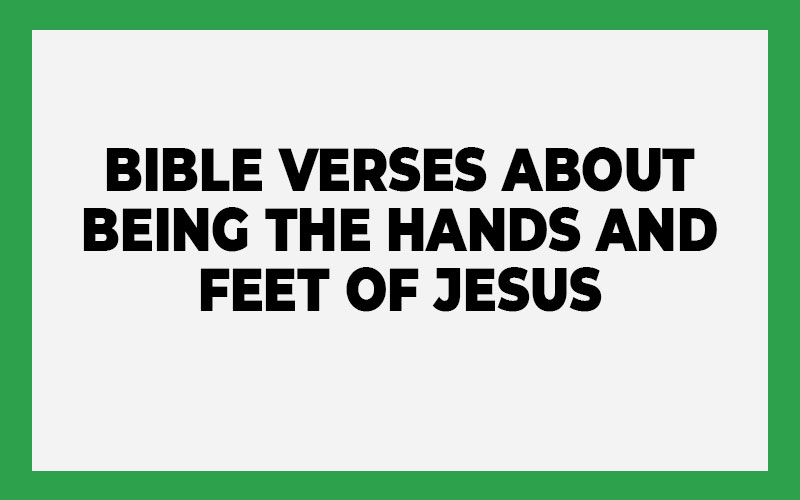 Bible Verses About Being the Hands and Feet of Jesus