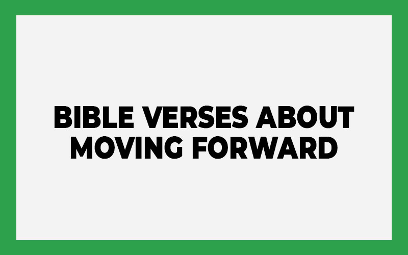 Bible Verses About Moving Forward