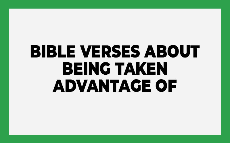 Bible Verses About Being Taken Advantage of