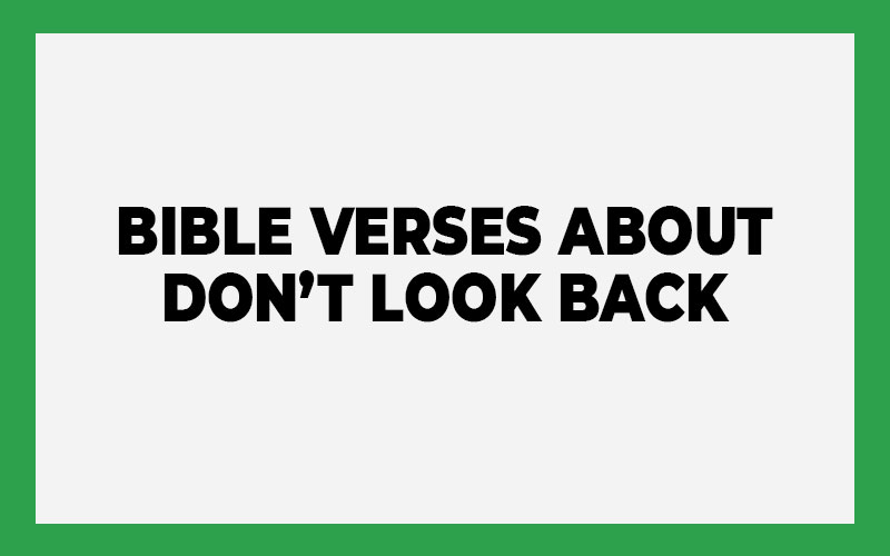 Bible Verses About Don’t Look Back