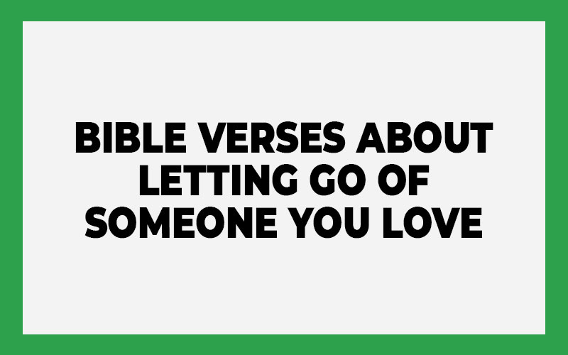 Bible Verses About Letting Go Of Someone You Love