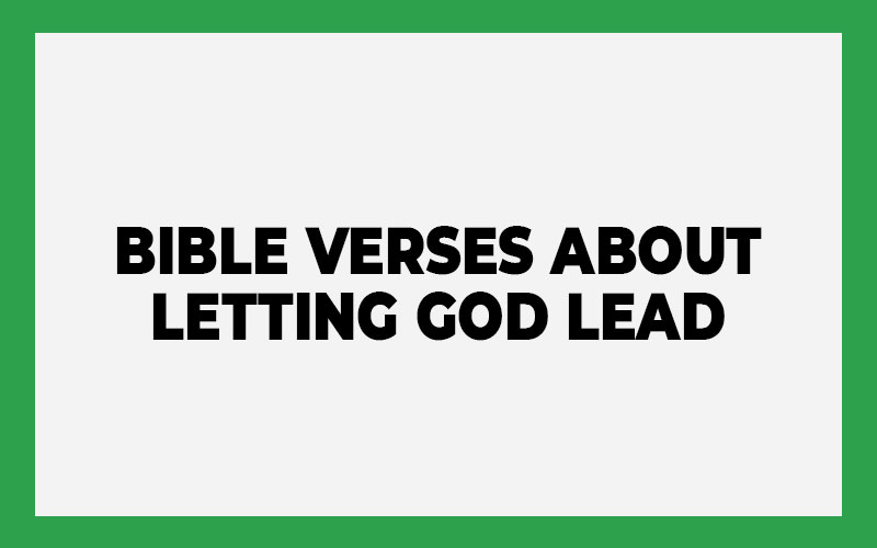 40 Bible Verses About Letting God Lead - Bible Answer Team