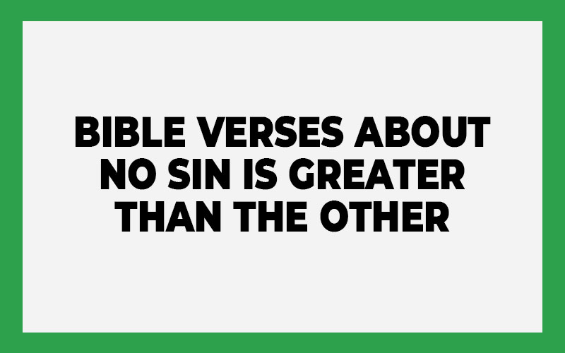 Bible Verses About No Sin Is Greater Than the Other