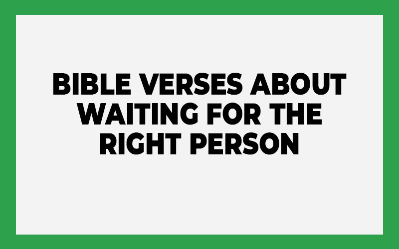 Bible Verses About Waiting For The Right Person