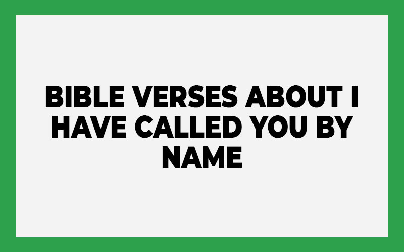 Bible Verses about I Have Called You by Name