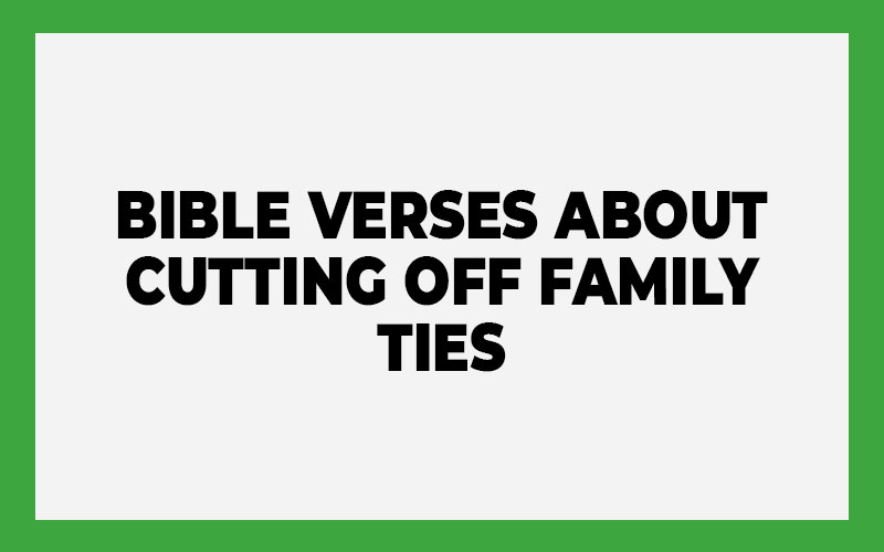 Bible Verses About Cutting Off Family Ties