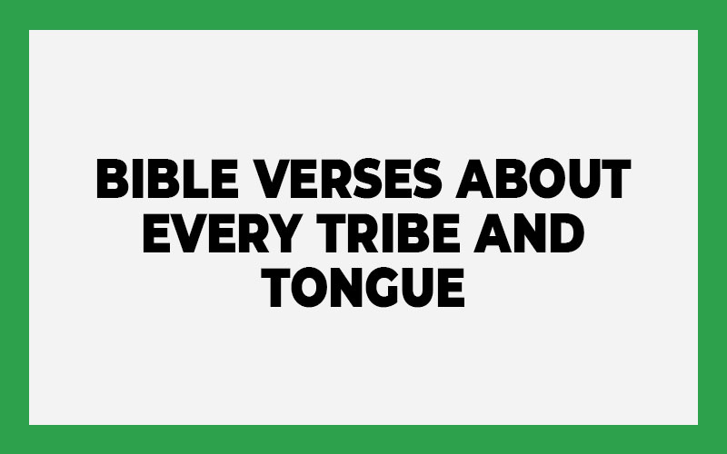 Bible Verses About Every Tribe and Tongue