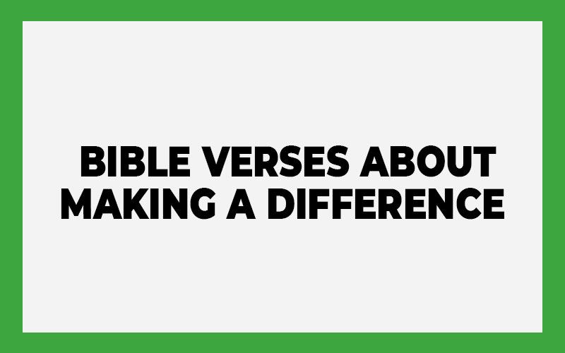 Bible Verses About Making a Difference