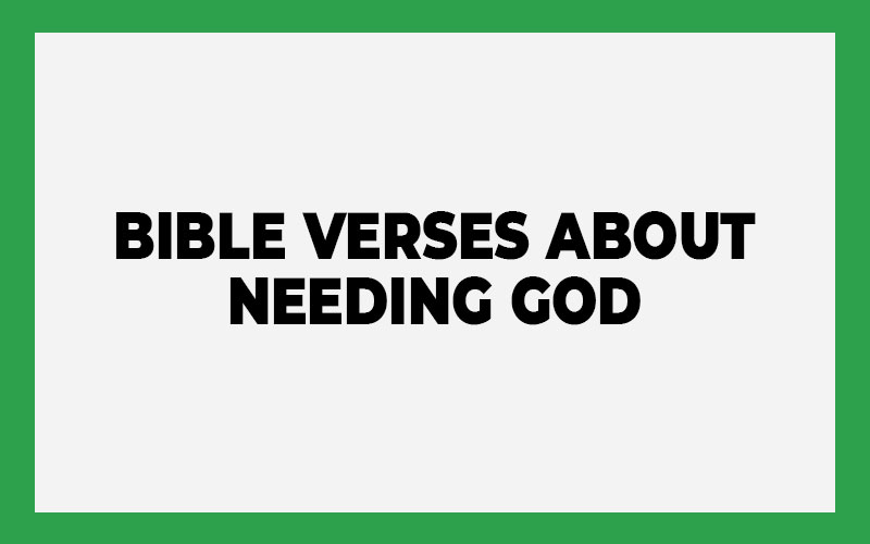 Bible Verses About Needing God