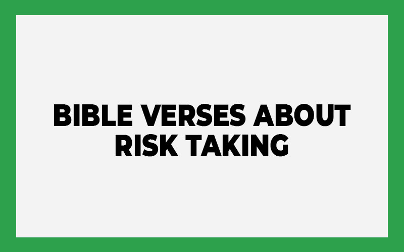 25 Bible Verses About Risk Taking (With Commentary) - Bible Answer Team