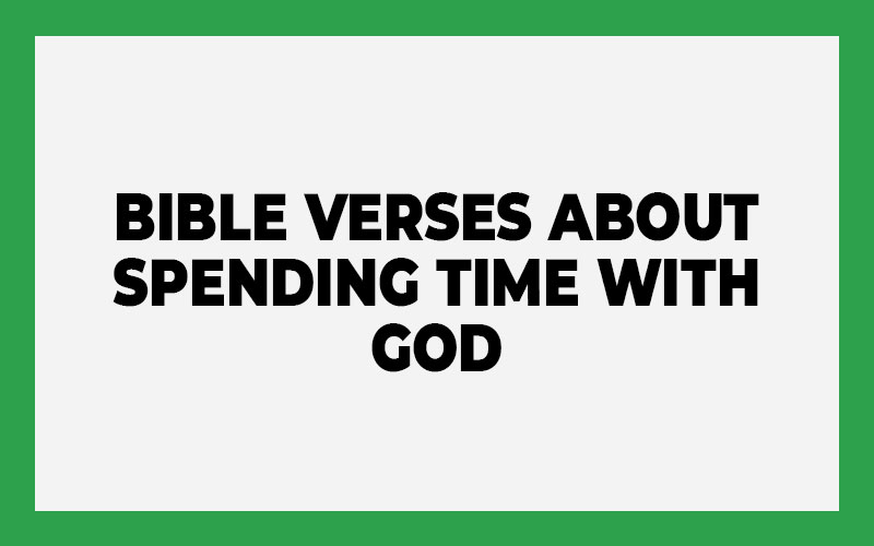 Bible Verses About Spending Time With God