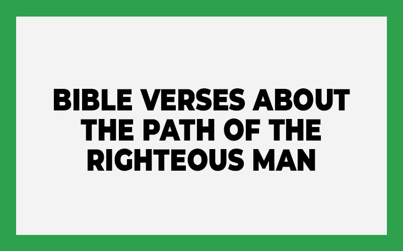 Bible Verses About the Path of the Righteous Man