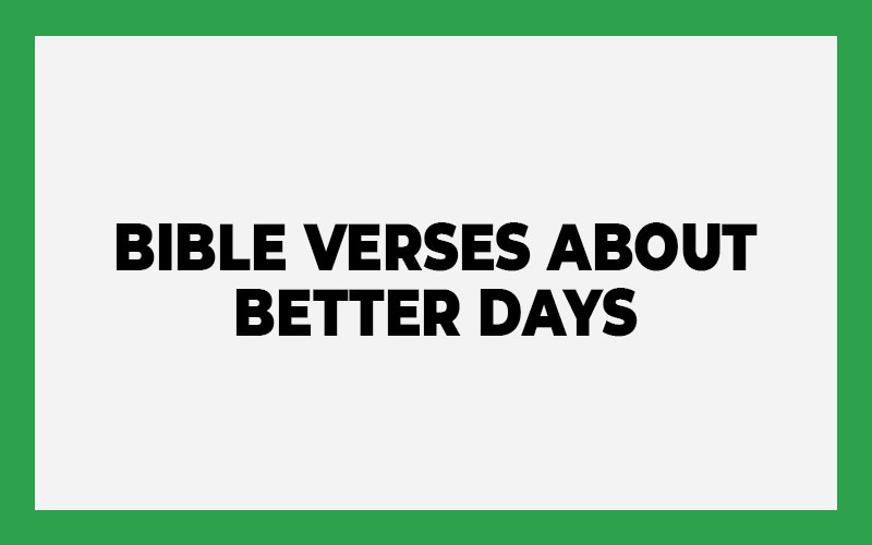 Bible Verses about Better Days