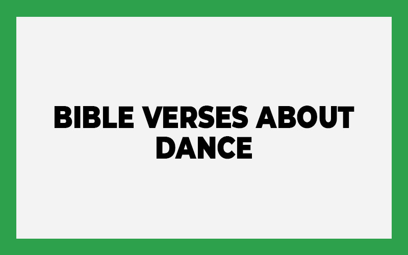 25 Bible Verses About Dance (With Commentary) - Bible Answer Team