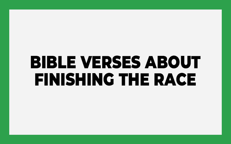 Bible Verses About Finishing the Race