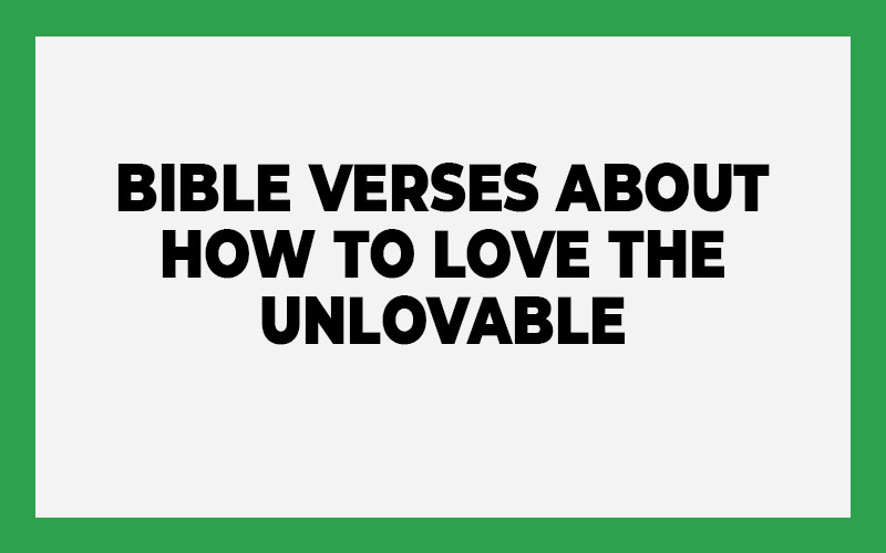 Bible Verses About How to Love the Unlovable