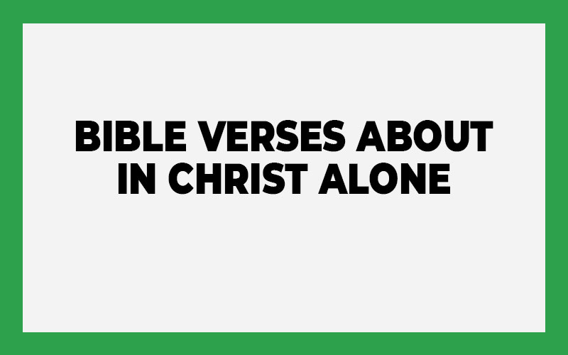 Bible Verses About In Christ Alone