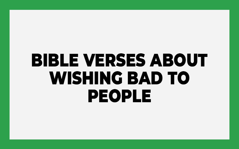 Bible Verses about Wishing Bad to People