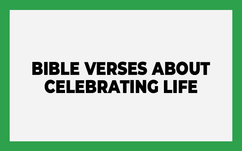 Bible Verses About Celebrating Life