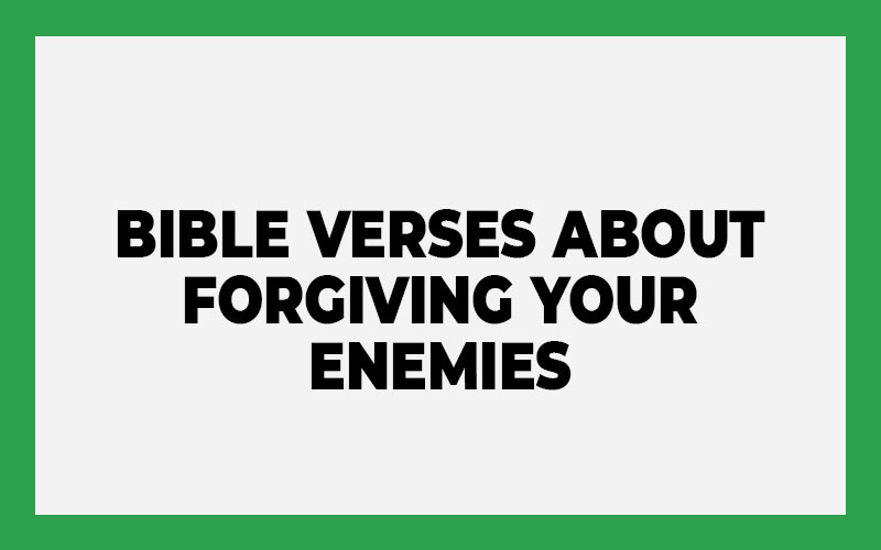 Bible Verses About Forgiving Your Enemies