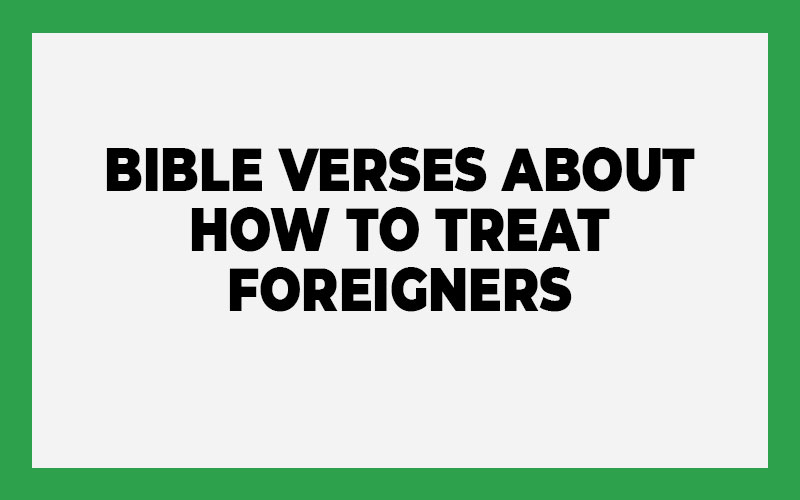 Bible Verses About How to Treat Foreigners