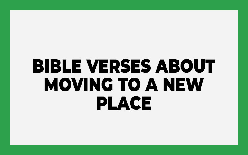 Bible Verses About Moving To A New Place