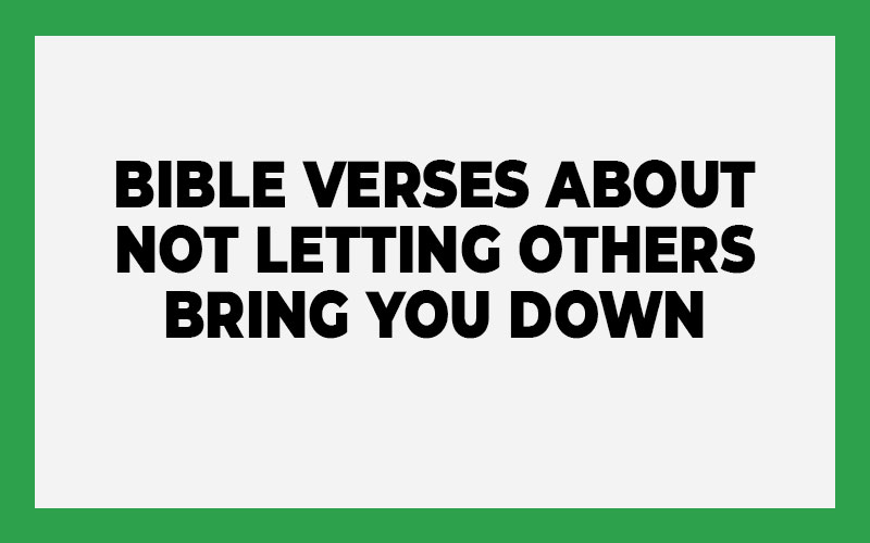 Bible Verses About Not Letting Others Bring You Down