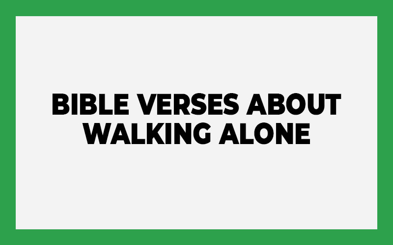 Bible Verses About Walking Alone