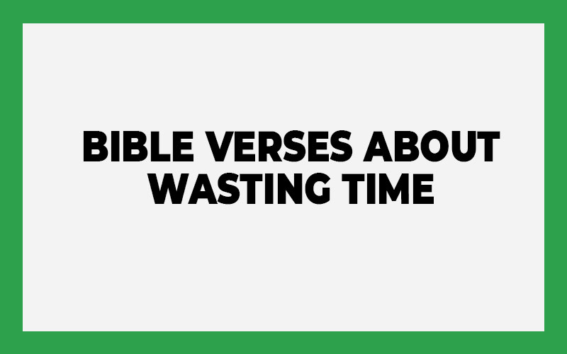 Bible Verses About Wasting Time