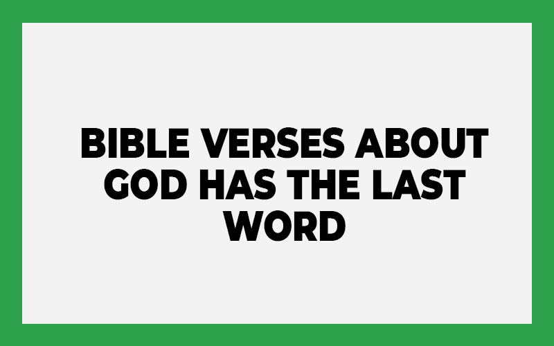 Bible Verses about God Has the Last Word